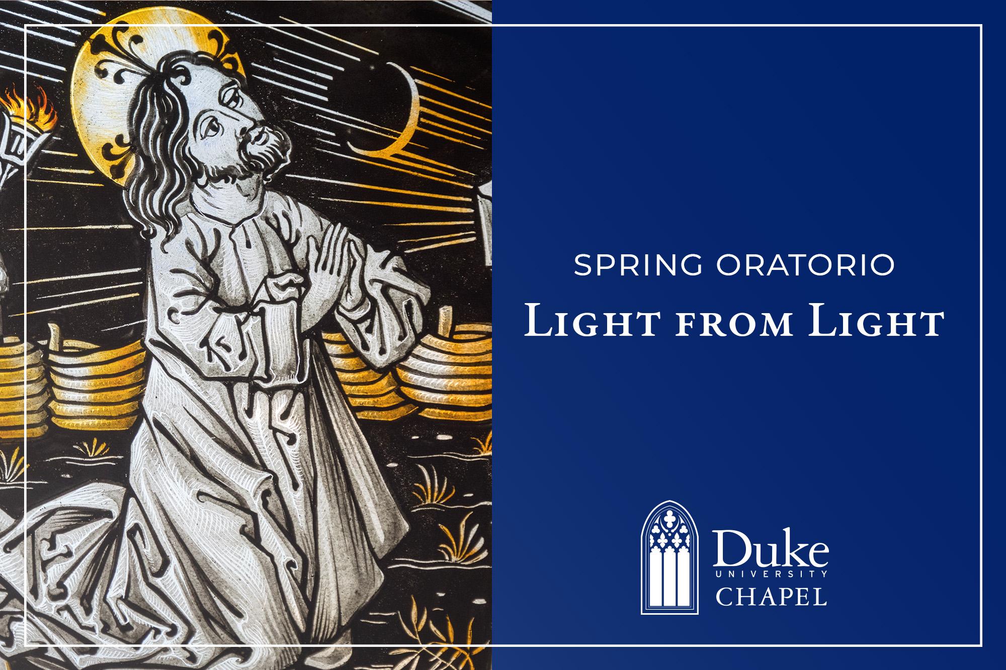 An event graphic for the Spring Oratorio titled "Light from Light" at Duke University Chapel. The image is split into two halves. Left side: A detailed, high-contrast illustration in the style of stained glass or a woodcut. It depicts a figure with long hair and a beard kneeling in prayer, looking upward toward a crescent moon and stylized rays of light. Right side: A solid navy blue block containing the event title in white serif text.